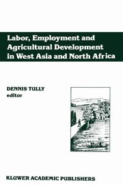 Labor, Employment and Agricultural Development in West Asia and North Africa, Tully Dennis