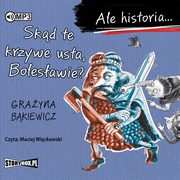 ksiazka tytu: Ale historia Skd te krzywe usta Bolesawie? autor: Bkiewicz Grayna