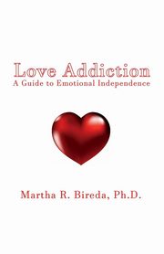 ksiazka tytu: Love Addiction autor: Bireda Ph.D. Martha R.
