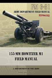 FM 6-81 155-mm Howitzer M1 Field Manual, Army Department of the