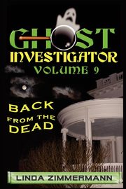 Ghost Investigator Volume 9 Back from the Dead, Zimmermann Linda