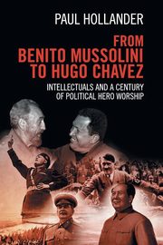 From Benito Mussolini to Hugo Chavez, Hollander Paul