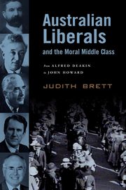 Australian Liberals and the Moral Middle Class, Brett Judith