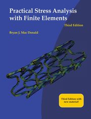 Practical Stress Analysis with Finite Elements (3rd Edition), Mac Donald Bryan J