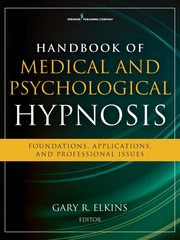 Handbook of Medical and Psychological Hypnosis, Elkins Gary R. PhD ABPP ABPH
