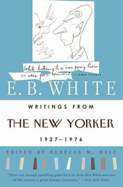 Writings from the New Yorker 1927-1976, White E. B.