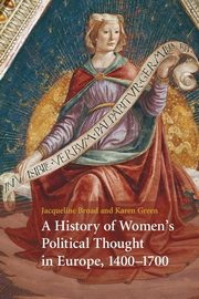 A History of Women's Political Thought in Europe,             1400-1700, Broad Jacqueline
