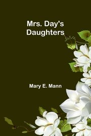Mrs. Day's Daughters, Mann Mary E.
