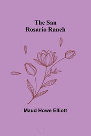 The San Rosario Ranch, Elliott Maud Howe