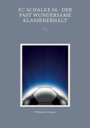 FC Schalke 04 - Der fast wundersame Klassenerhalt, Schnepper Wolfgang