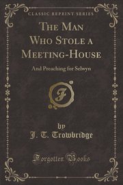 ksiazka tytu: The Man Who Stole a Meeting-House autor: Trowbridge J. T.