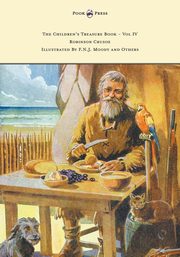 The Children's Treasure Book - Vol IV - Robinson Crusoe - Illustrated By F.N.J. Moody and Others, Defoe Daniel