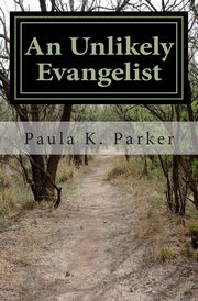 ksiazka tytu: An Unlikely Evangelist autor: Parker Paula K.