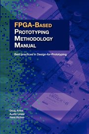 FPGA-Based Prototyping Methodology Manual, Amos Doug