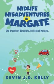 Midlife Misadventures in Margate, Kelly Kevin J. D.