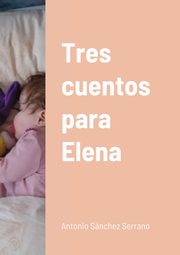 Tres cuentos para Elena, Snchez Serrano Antonio