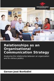ksiazka tytu: Relationships as an Organisational Communication Strategy autor: Bonfadini Gerson Jos