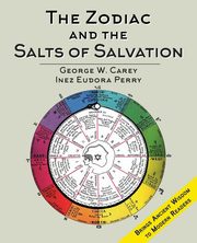 The Zodiac and the Salts of Salvation, Carey George W.