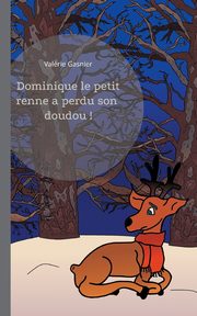 Dominique le petit renne a perdu son doudou !, Gasnier Valrie