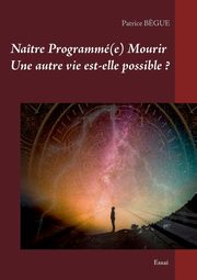 Natre Programm(e) Mourir Une autre vie est-elle possible ?, B?gue Patrice
