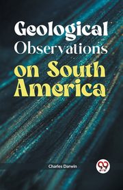 Geological Observations on South America, Darwin Charles