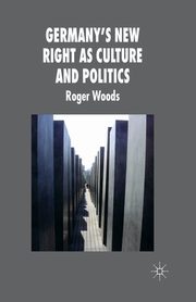 Germany's New Right as Culture and Politics, Woods R.