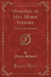 ksiazka tytu: Memorial of Mrs. Morse Stewart autor: Stewart Morse