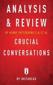 ksiazka tytu: Analysis & Review of Kerry Patterson's & et al Crucial Conversations by Instaread autor: Instaread