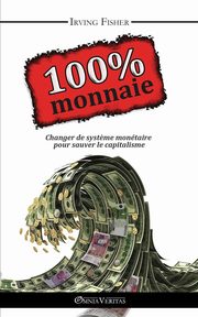 100% Monnaie - La Couverture Intgrale, Fisher Irving