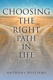 Choosing the Right Path in Life, Williams Anthony