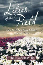 Lilies of  the Field, Vanderslice Debbie