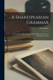 A Shakespearian Grammar, Abbott E A
