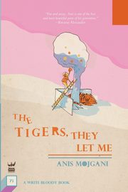 The Tigers, They Let Me, Mojgani Anis