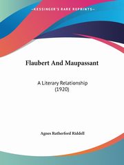 Flaubert And Maupassant, Riddell Agnes Rutherford
