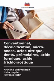 Conventionnel, dcalcification, micro-ondes, acide nitrique, dents, prmolaires, acide formique, acide trichloractique, Srinivasaiah Archana