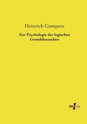 Zur Psychologie der logischen Grundthatsachen, Gomperz Heinrich