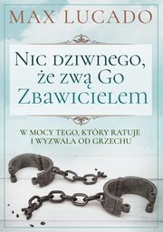 ksiazka tytu: Nic dziwnego e zw Go Zbawicielem autor: Max Lucado