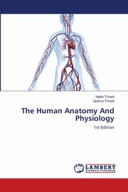 ksiazka tytu: The Human Anatomy and Physiology autor: Trivedi Naitik