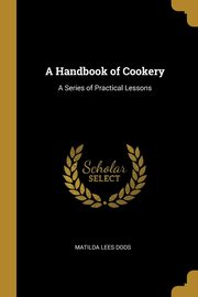 A Handbook of Cookery, Dods Matilda Lees