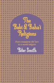 The Babi and Baha'i Religions, Smith Peter