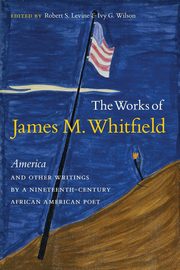 The Works of James M. Whitfield, Levine Robert S.