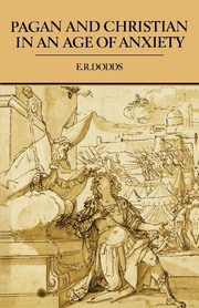 Pagan and Christian in an Age of Anxiety, Dodds Robert