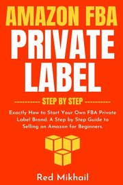 Amazon FBA Private Label - Step by Step, Mikhail Red