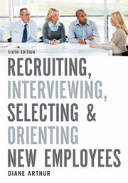 Recruiting, Interviewing, Selecting, and Orienting New Employees, Arthur Diane