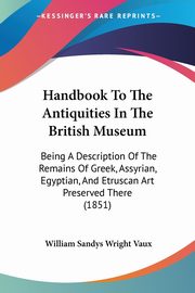 ksiazka tytu: Handbook To The Antiquities In The British Museum autor: Vaux William Sandys Wright