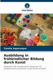Ausbildung in frhkindlicher Bildung durch Kunst, Aqueveque Camila