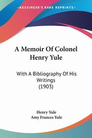 A Memoir Of Colonel Henry Yule, Yule Henry