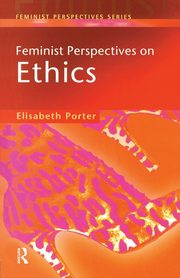 Feminist Perspectives on Ethics, Porter Elizabeth