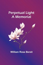 Perpetual Light, Bent William Rose
