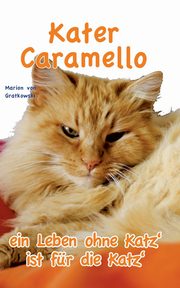 Kater Caramello - ein Leben ohne Katz' ist fr die Katz', von Gratkowski Marion